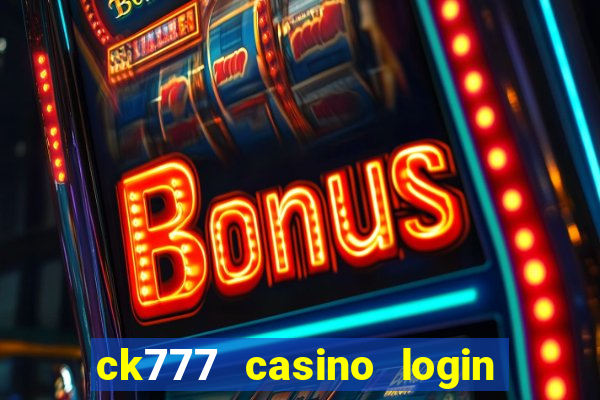 ck777 casino login register mobile